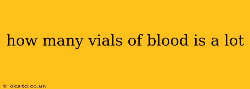 how many vials of blood is a lot