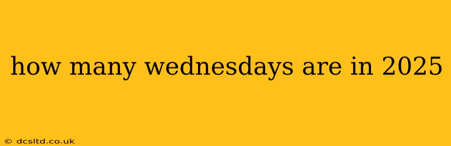how many wednesdays are in 2025