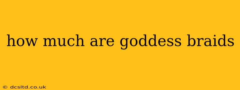 how much are goddess braids