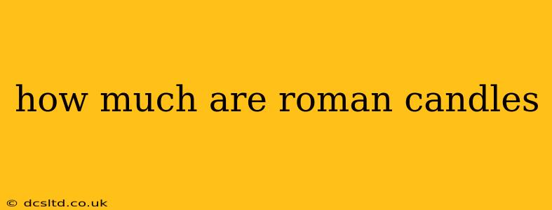 how much are roman candles