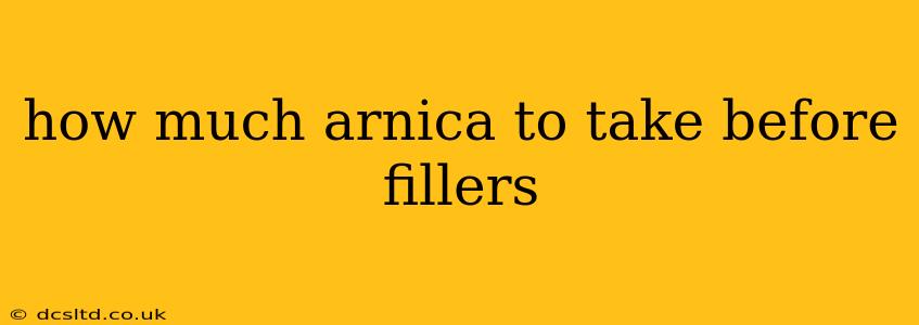 how much arnica to take before fillers