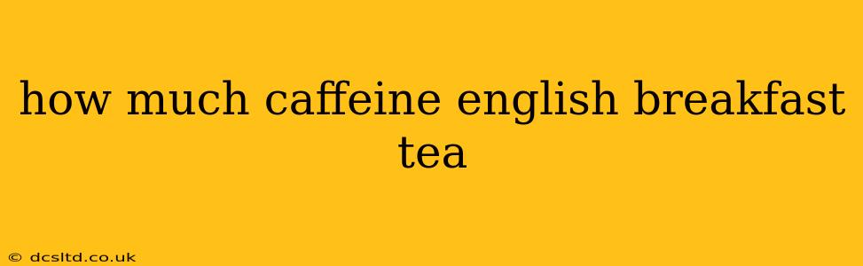 how much caffeine english breakfast tea