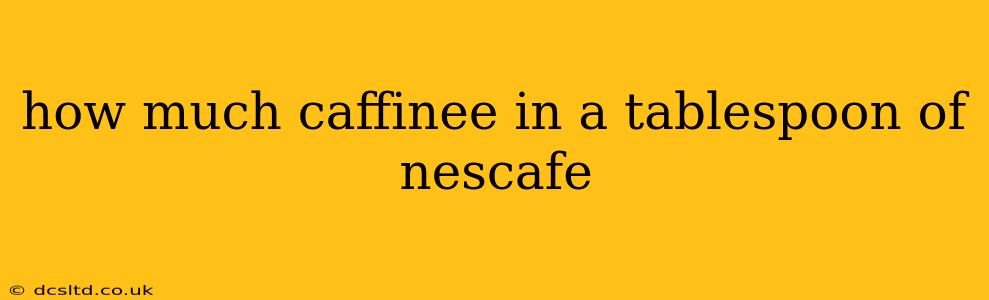 how much caffinee in a tablespoon of nescafe