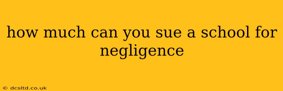 how much can you sue a school for negligence
