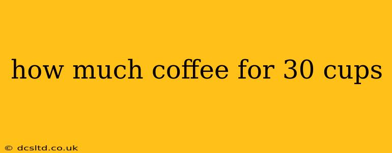 how much coffee for 30 cups