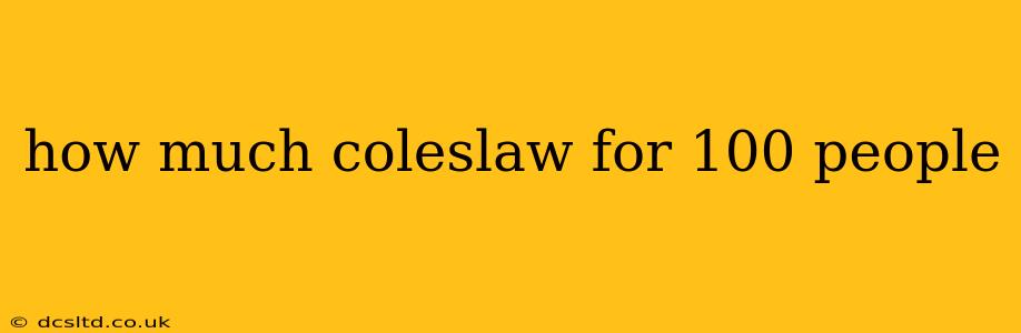 how much coleslaw for 100 people