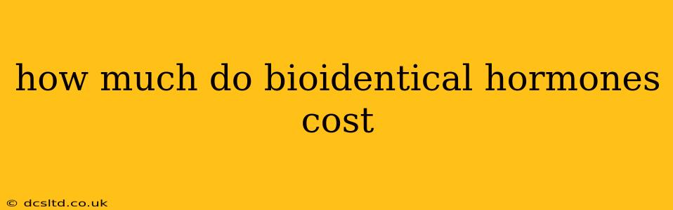 how much do bioidentical hormones cost