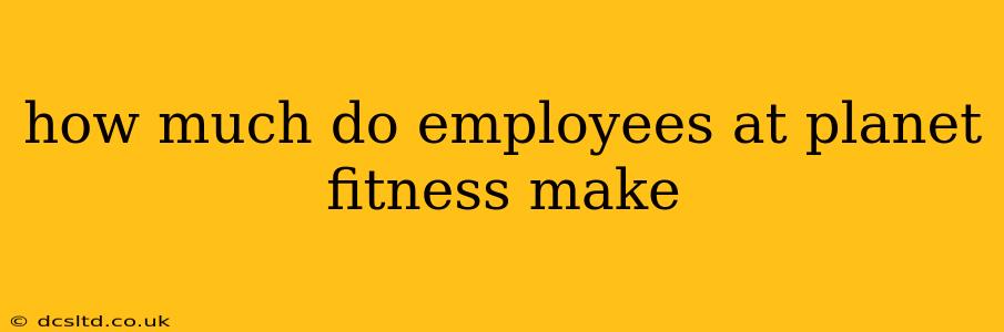 how much do employees at planet fitness make