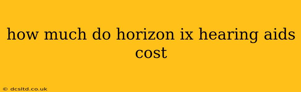 how much do horizon ix hearing aids cost