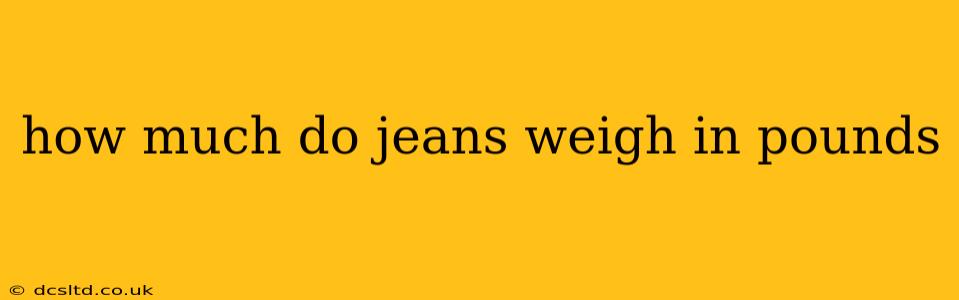 how much do jeans weigh in pounds