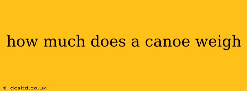 how much does a canoe weigh