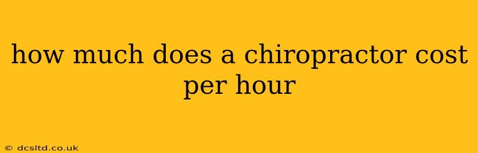 how much does a chiropractor cost per hour