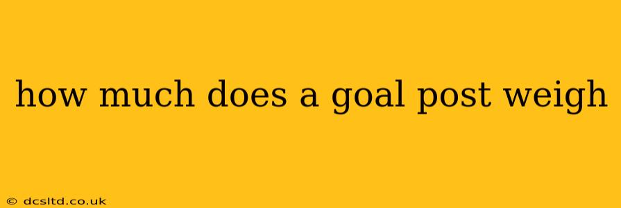 how much does a goal post weigh