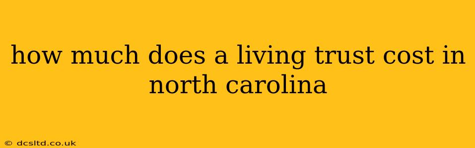 how much does a living trust cost in north carolina
