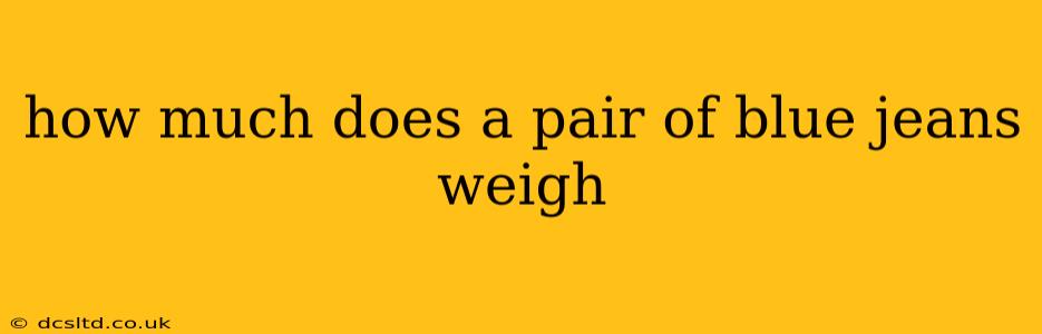 how much does a pair of blue jeans weigh