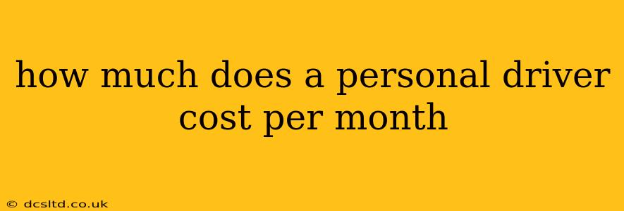 how much does a personal driver cost per month