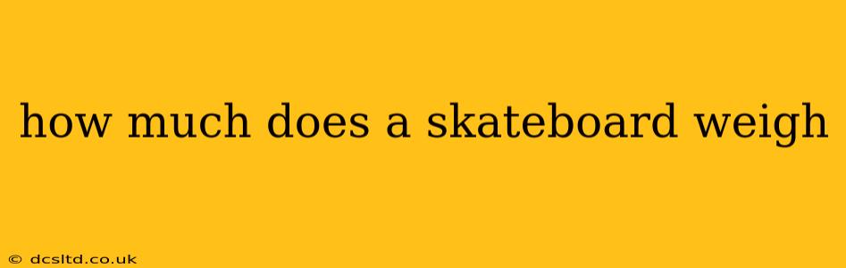 how much does a skateboard weigh