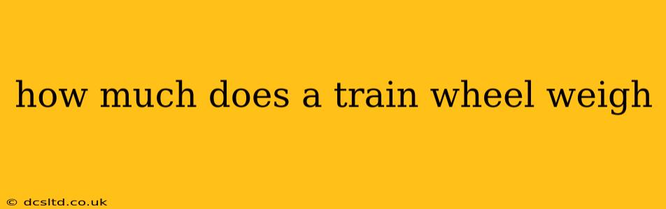 how much does a train wheel weigh