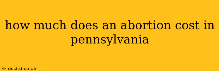 how much does an abortion cost in pennsylvania