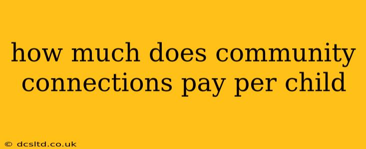 how much does community connections pay per child