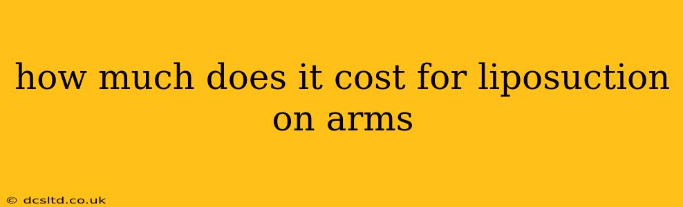 how much does it cost for liposuction on arms