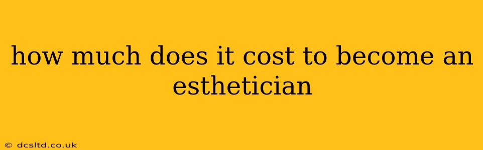 how much does it cost to become an esthetician