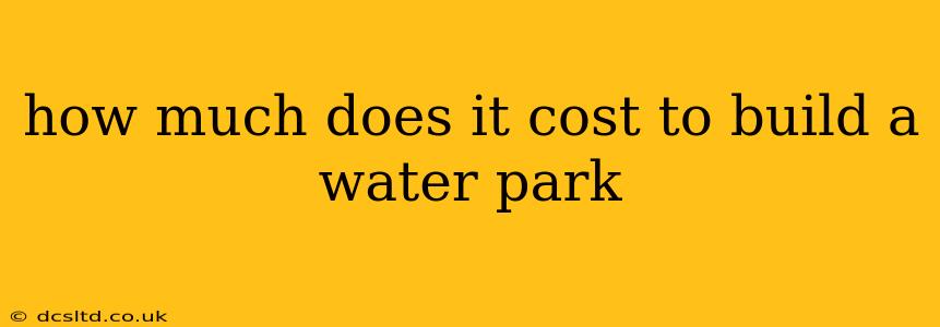 how much does it cost to build a water park