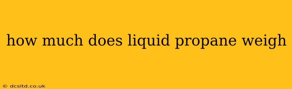 how much does liquid propane weigh