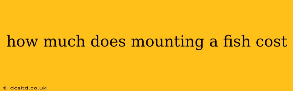 how much does mounting a fish cost