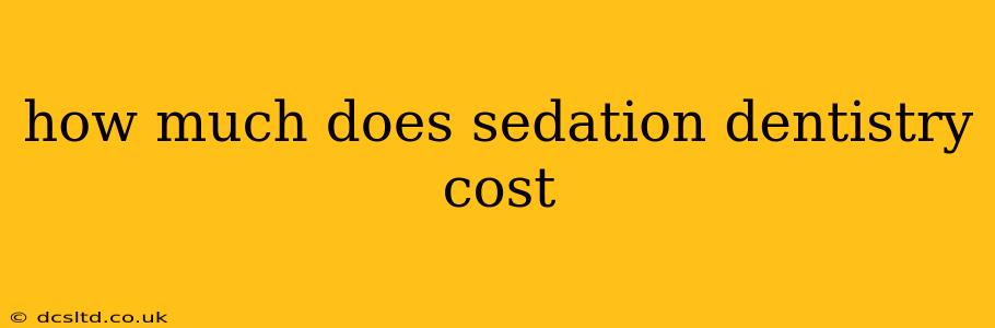 how much does sedation dentistry cost