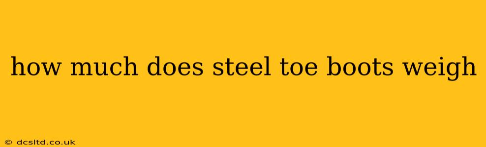 how much does steel toe boots weigh