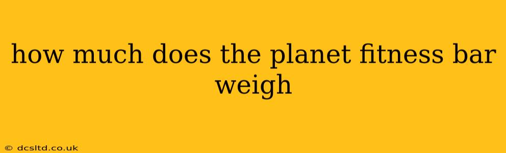 how much does the planet fitness bar weigh