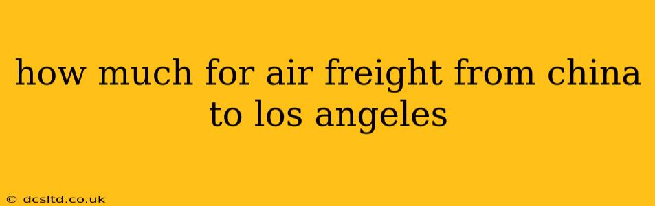 how much for air freight from china to los angeles