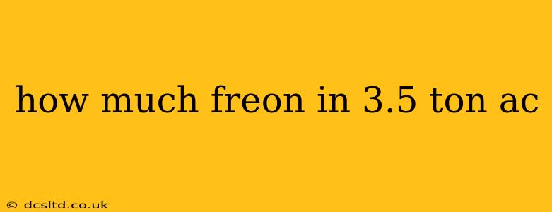 how much freon in 3.5 ton ac
