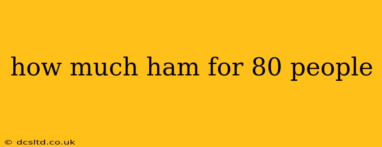 how much ham for 80 people