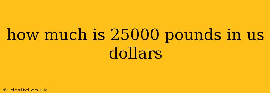 how much is 25000 pounds in us dollars