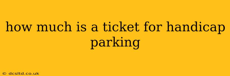 how much is a ticket for handicap parking