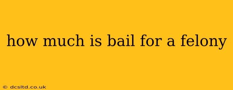 how much is bail for a felony