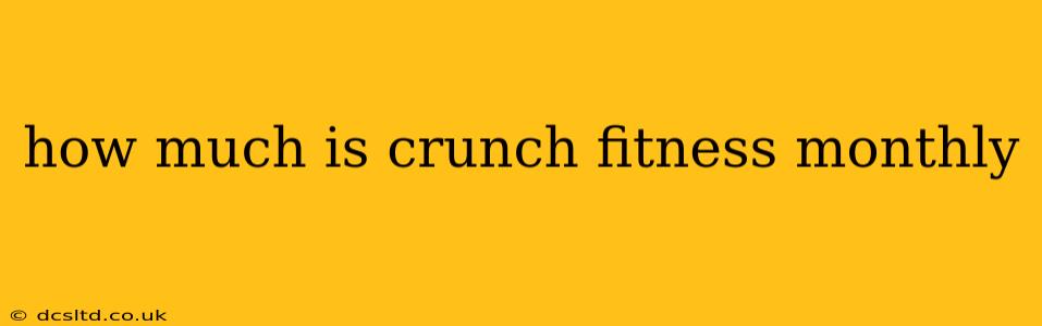 how much is crunch fitness monthly