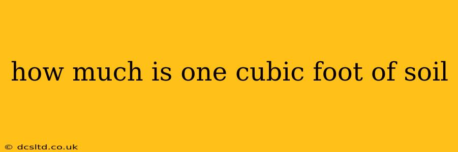 how much is one cubic foot of soil