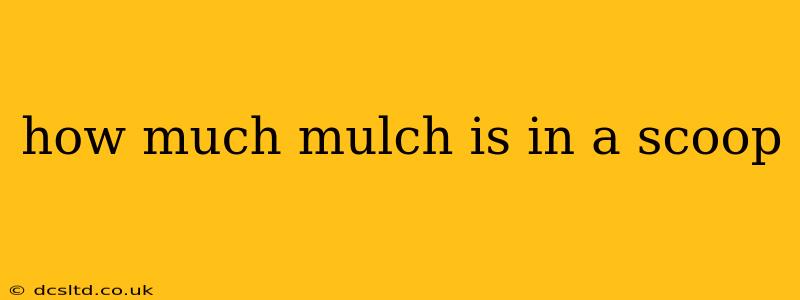 how much mulch is in a scoop
