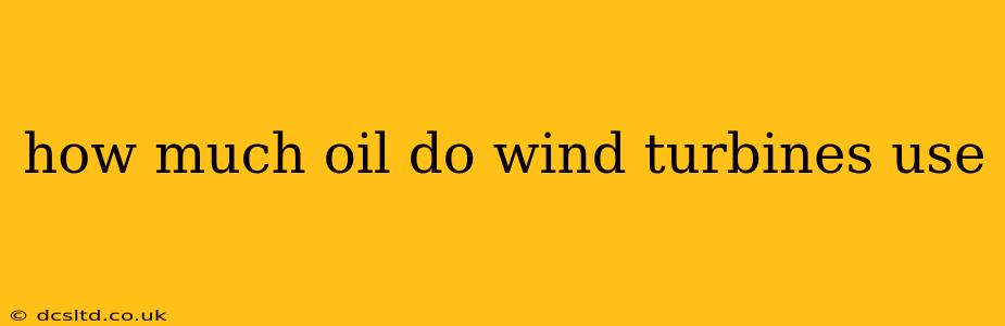 how much oil do wind turbines use