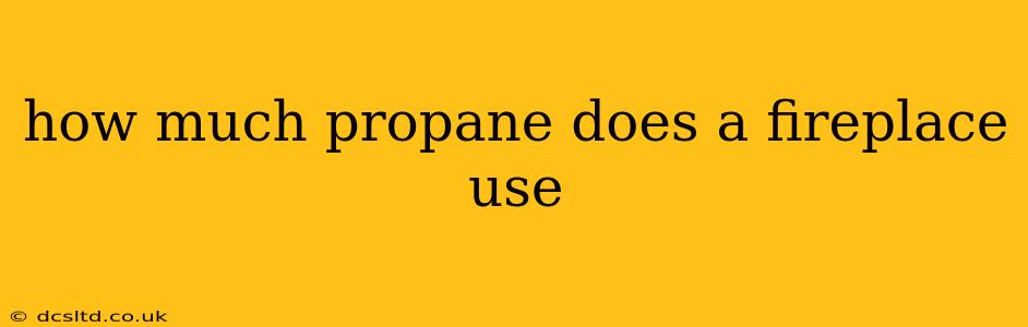 how much propane does a fireplace use
