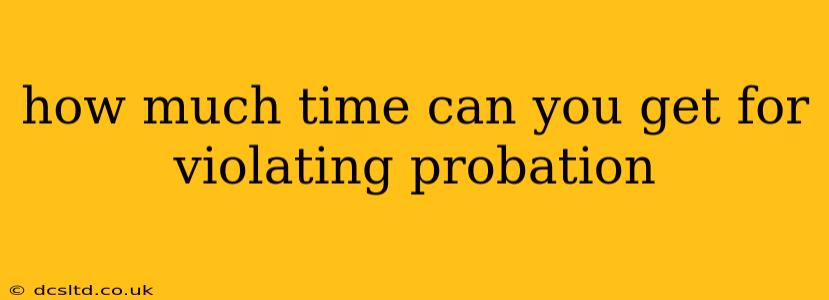 how much time can you get for violating probation