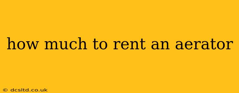 how much to rent an aerator