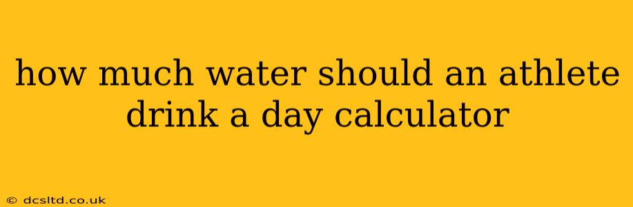 how much water should an athlete drink a day calculator
