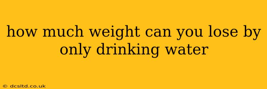 how much weight can you lose by only drinking water