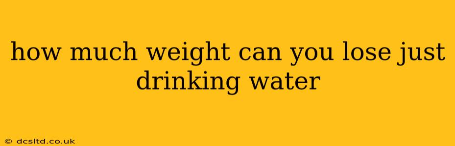 how much weight can you lose just drinking water