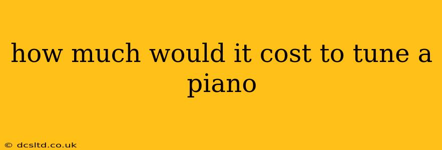 how much would it cost to tune a piano