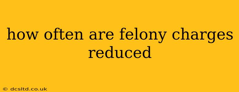 how often are felony charges reduced